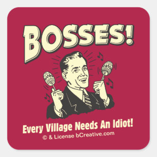 Sticker Carré Bosses : Chaque Village A Besoin D'Un Idiot