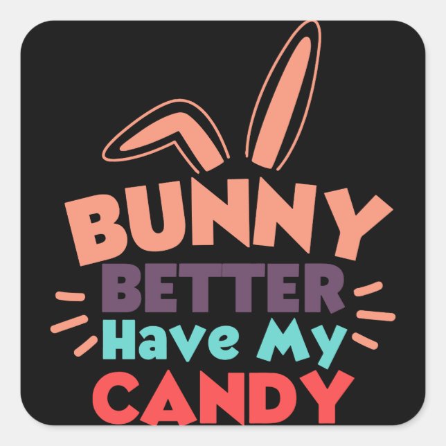 Sticker Carré Bunny ferait mieux d'avoir mon bonbon (Devant)