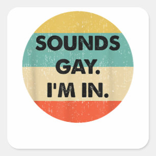 Sticker Carré Ça Semble Gay Je Suis Dans