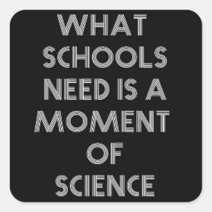 Sticker Carré Ce dont les écoles ont besoin est un moment de sci