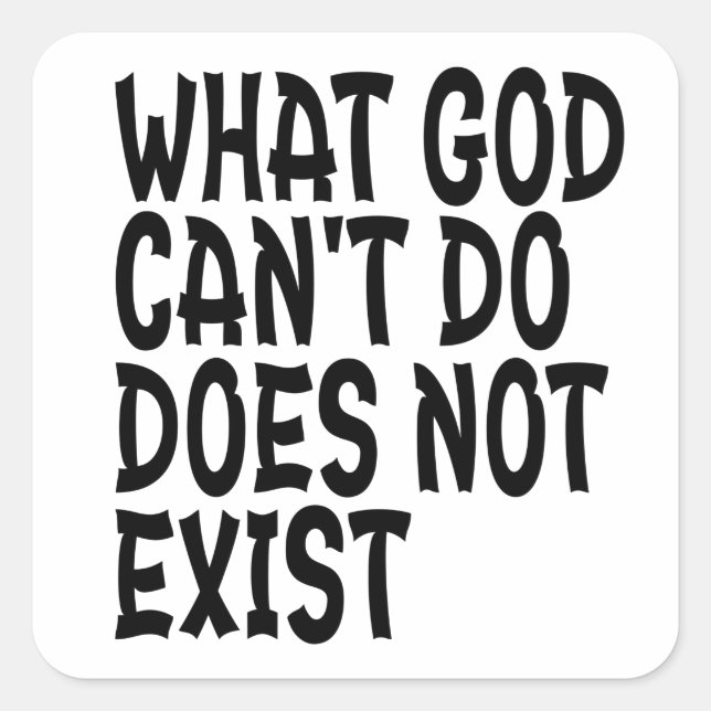 STICKER CARRÉ CE QUE DIEU NE PEUT PAS FAIRE N'EXISTE PAS. (Devant)