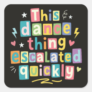 Sticker Carré Cette histoire de danse a rapidement dégénéré