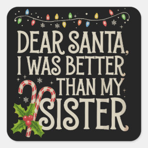 Sticker Carré Cher Père Noël J'étais Meilleur Que Ma Soeur Noël 