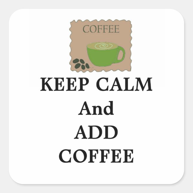 Sticker Carré Conserver le calme et ajouter du café (Devant)