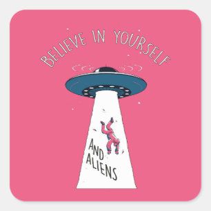 Sticker Carré Croyez en vous et en vos Aliens - Enlèvement cosmi