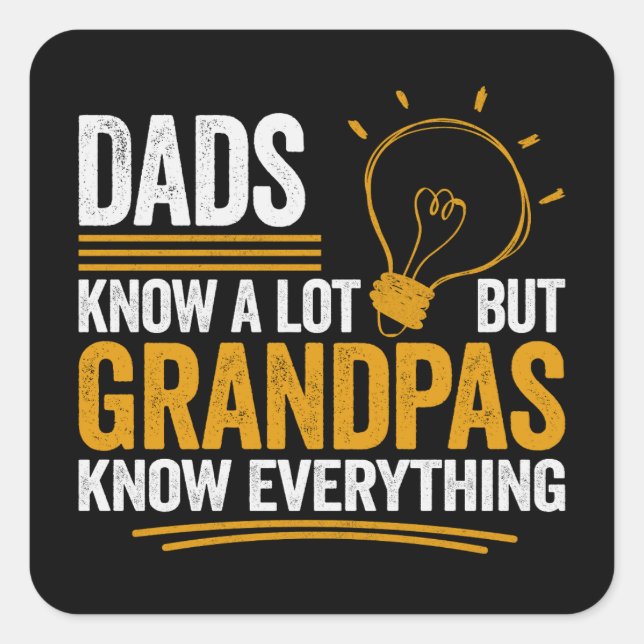 Sticker Carré Dads Know A Lot But Grandpas Know Everything (Devant)