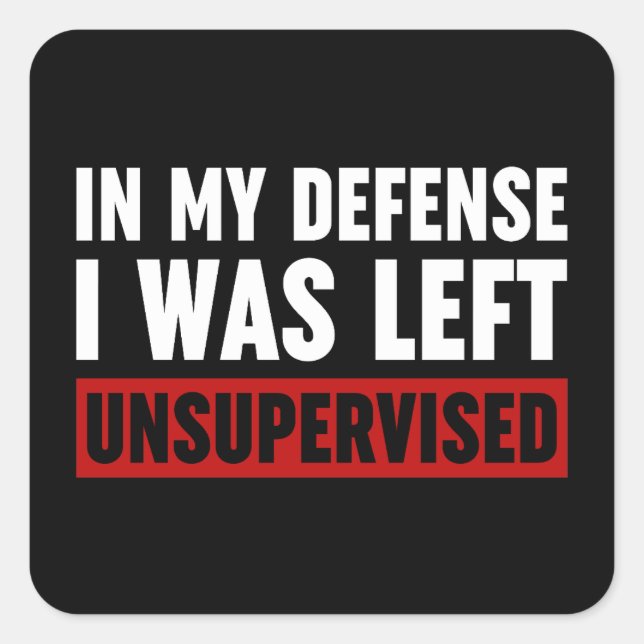 Sticker Carré Dans Ma Défense, J'Ai Été Laissé Sans Surveillance (Devant)