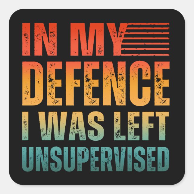 STICKER CARRÉ DANS MA DÉFENSE, ON M'A LAISSÉ SANS SURVEILLANCE (Devant)