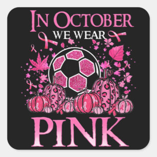 Sticker Carré Dans October We Wear Pink Soccer Breast Cancer Awa