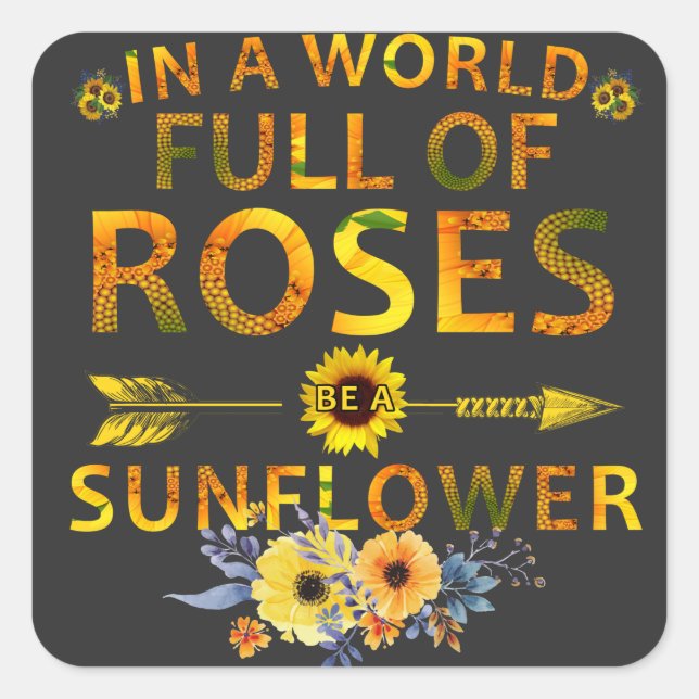 Sticker Carré dans un monde plein de roses être un tournesol (Devant)
