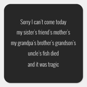 Sticker Carré Désolé de ne pas pouvoir venir aujourd'hui. L'ami 