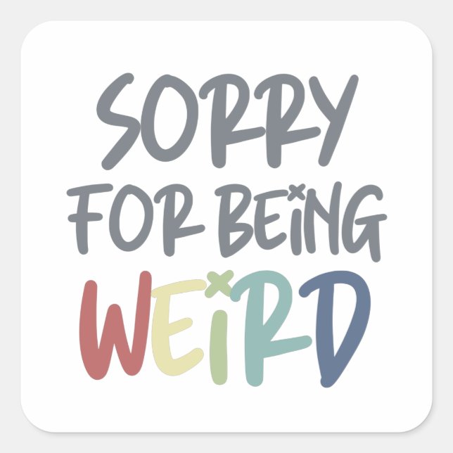 Sticker Carré Désolé D'Être Un Bizarre Weirdo (Devant)