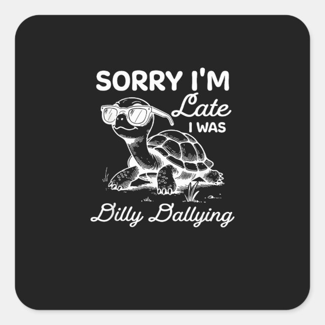 Sticker Carré Désolé, je suis en retard, j'étais Dilly Dallying  (Devant)