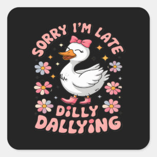 Sticker Carré Désolée, je suis en retard, j'ai été dilly Dallyin