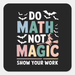 Sticker Carré Do Math Not Magic Math Teacher Montre Votre Travai