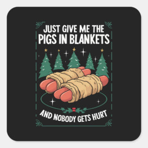 Sticker Carré Donnez-moi juste des pigs in blankets hilarant par