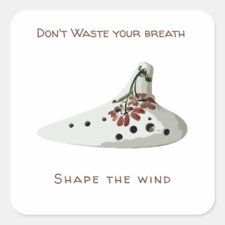 Sticker Carré Don't waste your breath, shape the wind ocarina