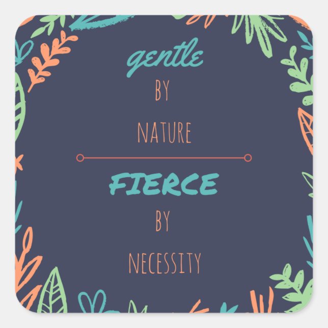Sticker Carré Doux par nature, Fierce par nécessité (Devant)