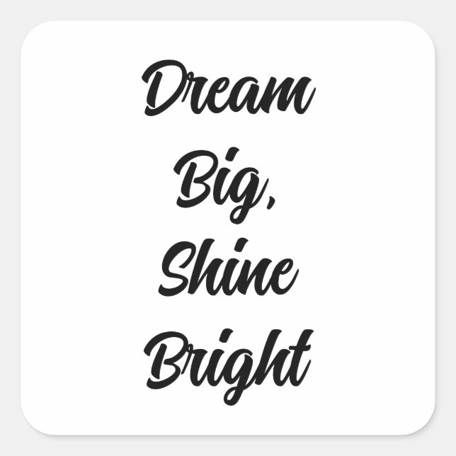 Sticker Carré Dream Big, Shine Bright  (Devant)