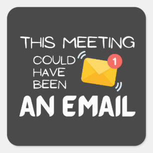 Sticker Carré Drôle : Cette réunion aurait pu être un e-mail