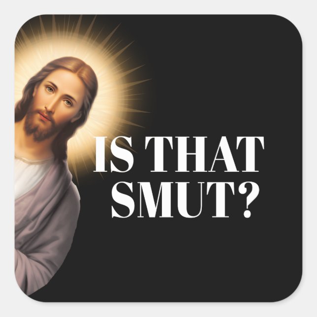 Sticker Carré Drôle Citation De Jésus - Est-Ce Que C'Est Smut ? (Devant)