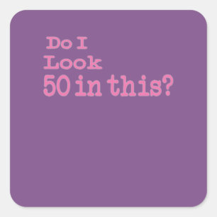 Sticker Carré Drôle Do I Look 50 dans ce cadeau de 50e anniversa