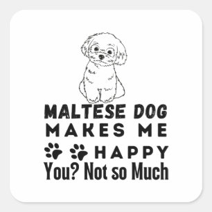 Sticker Carré Drôle, Le Chien Maltais Me Rend Heureux, Pas Tant