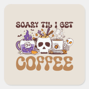 Sticker Carré Effrayant Jusqu'À Ce Que J'Obtienne Du Café