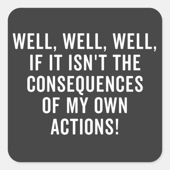 Sticker Carré Eh bien, si ce n'est pas les conséquences (Devant)