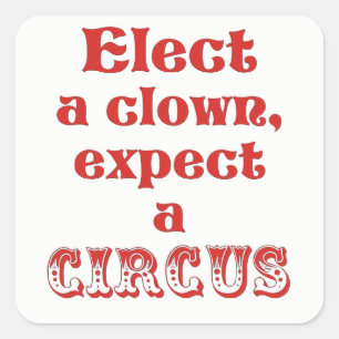 Sticker Carré Électez un clown, attendez-vous à un cirque Anti T