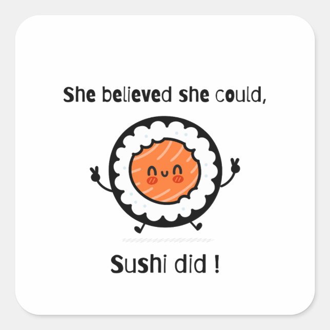 Sticker Carré Elle Croyait Qu'Elle Pouvait Sushi A Fait-Drôle De (Devant)