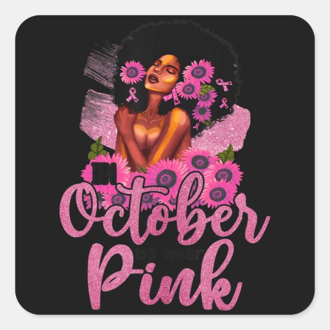 Sticker Carré En Octobre Nous Portons Rose Black Femme Cancer Du (Devant)