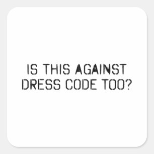 Sticker Carré Est-ce aussi contre le code vestimentaire ?