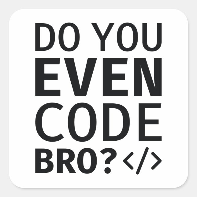 Sticker Carré Est-ce que vous codez même Bro (Devant)