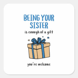 Sticker Carré Être ta sœur est un cadeau suffisant