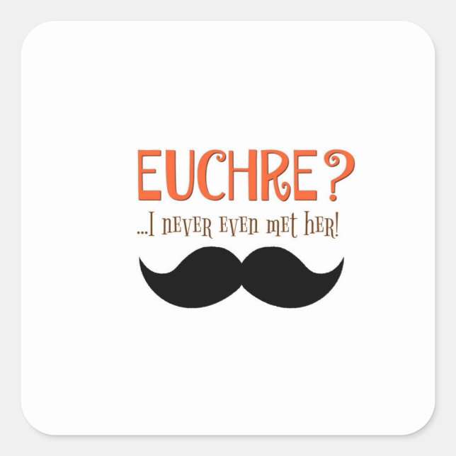 Sticker Carré EUCHRE ? Je Ne L'Ai Même Jamais Rencontrée ! (Devant)