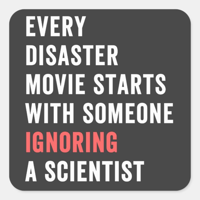 Sticker Carré Every Disaster Movie débute avec someone ignoring (Devant)