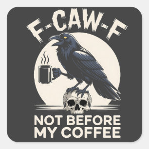 Sticker Carré F-Caw-F Pas Avant Mon Café Drôle Corbeau