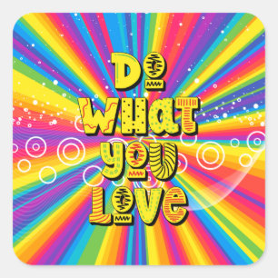 Sticker Carré Faites ce que vous aimez ! Motivation