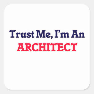 Sticker Carré Faites-moi confiance, je suis architecte