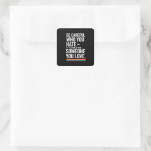Sticker Carré Fierté LGBT Soyez prudent envers qui vous détestez