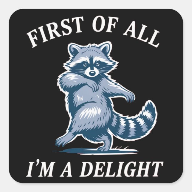 Sticker Carré First of All I'm a Delight Funny Raccoon Sarcastic (Devant)