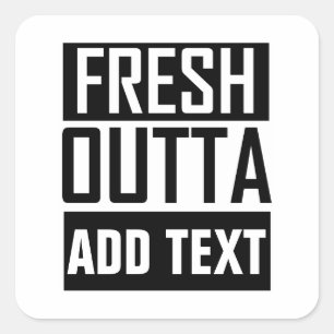 Sticker Carré FRESH OUTTA - ajoutez votre texte ici/créez votre 