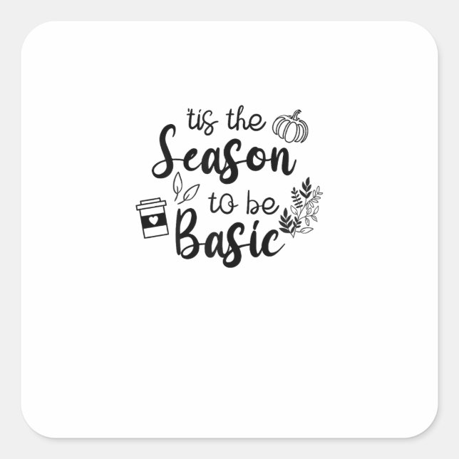 Sticker Carré Funny Tis The Season To Basic Fall Pumpkin Spice (Devant)