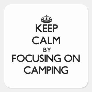 Sticker Carré Gardez le calme en vous concentrant sur le camping