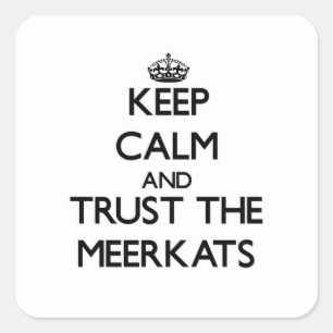 Sticker Carré Gardez le calme et faites confiance au Meerkats
