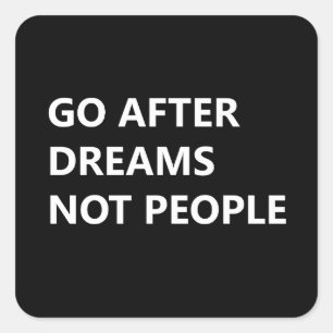 Sticker Carré Go after dreams not people