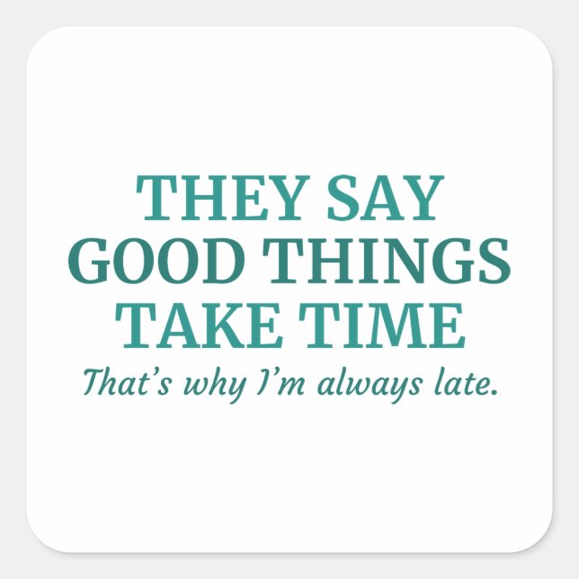 Sticker Carré Good Things Take Time (Devant)