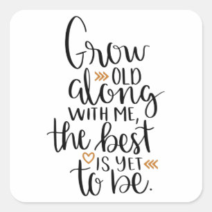 Sticker Carré Grow old along with me, the best is yet to be