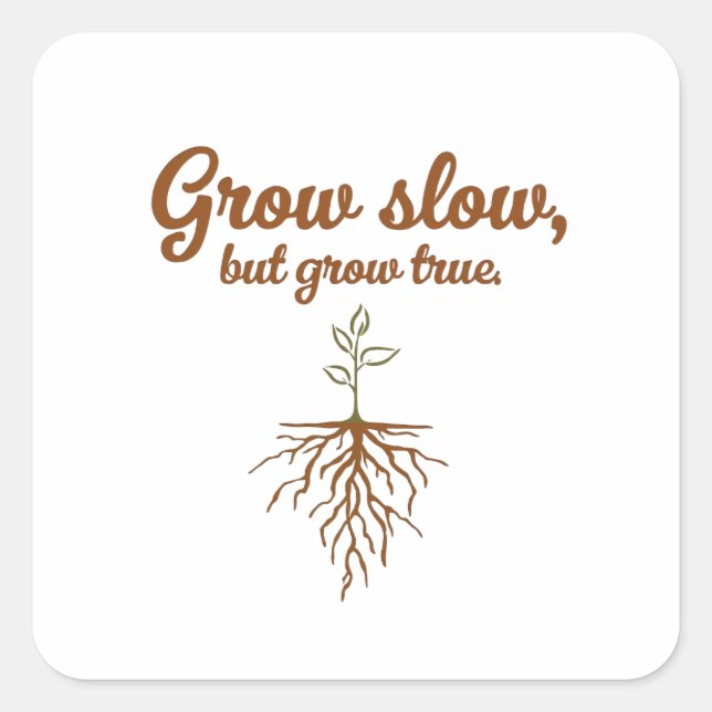 Sticker Carré Grow Slow, But Grow True - Deep Roots (Devant)